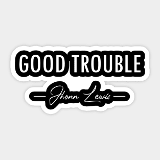 GOOD TROUBLE - JHON LEWIS Sticker